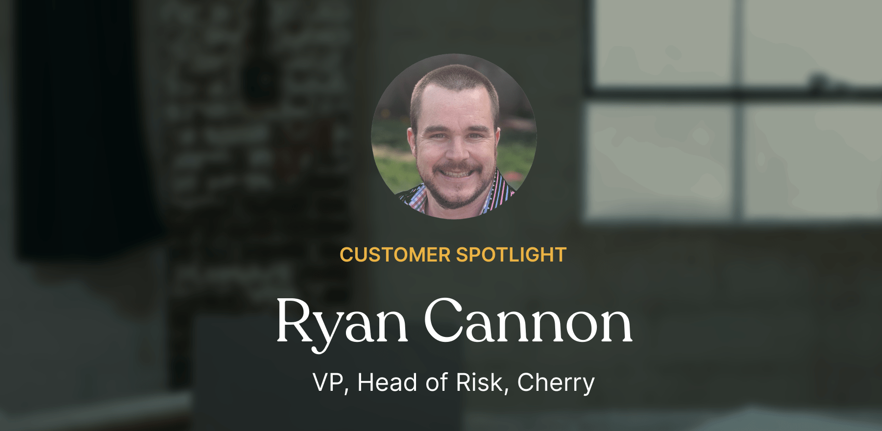 How Ryan Cannon, VP, Head of Risk at Cherry, Takes On Fintech Challenges - Featured image